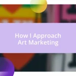 How I Approach Art Marketing