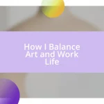 How I Balance Art and Work Life