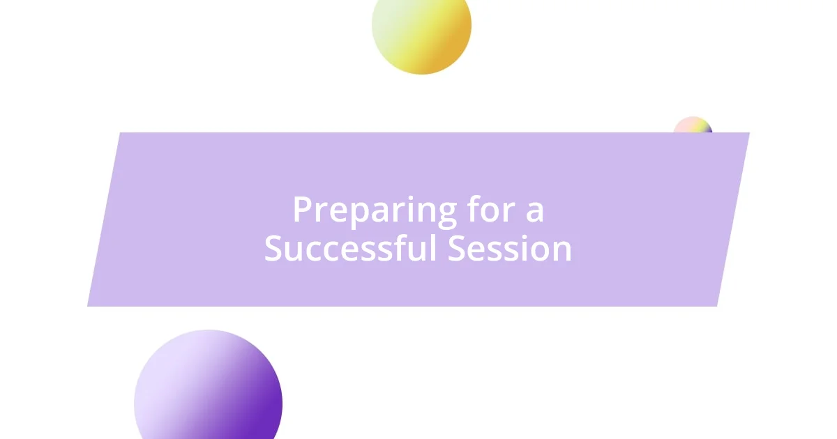 Preparing for a Successful Session