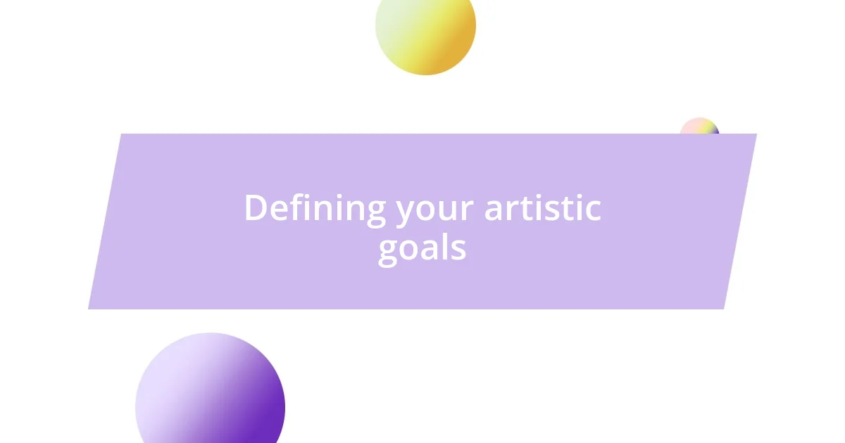 Defining your artistic goals